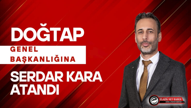 Doğtap Genel Başkanlığına Serdar Kara Atandı