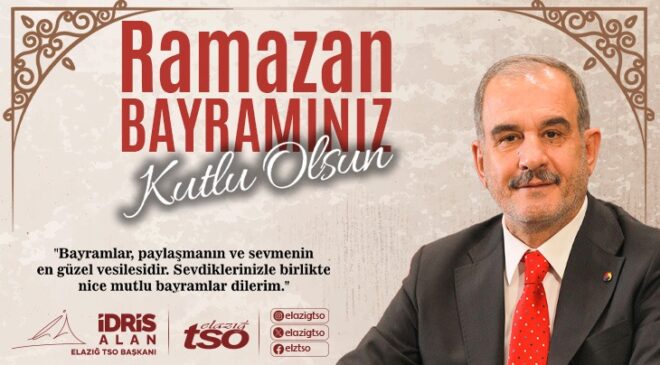 ELAZIĞ TSO BAŞKANI İDRİS ALAN: “BİRLİK RUHUMUZU PEKİŞTİRTİRELİM”