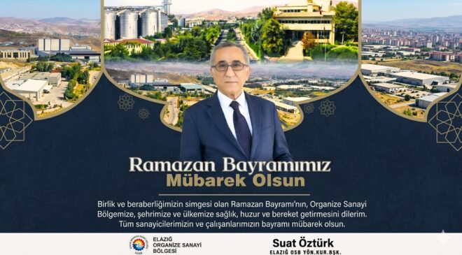 Elazığ OSB Başkanı Suat Öztürk’ün Ramazan Bayramı Tebrik Mesajı