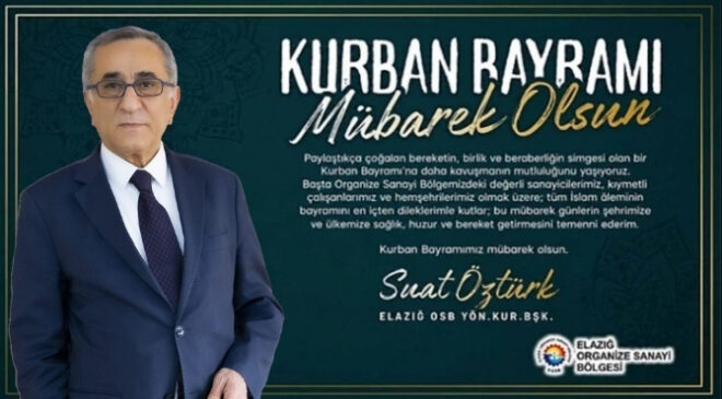 Elazığ OSB Başkanı Suat Öztürk’ün Kurban Bayramı Tebrik Mesajı